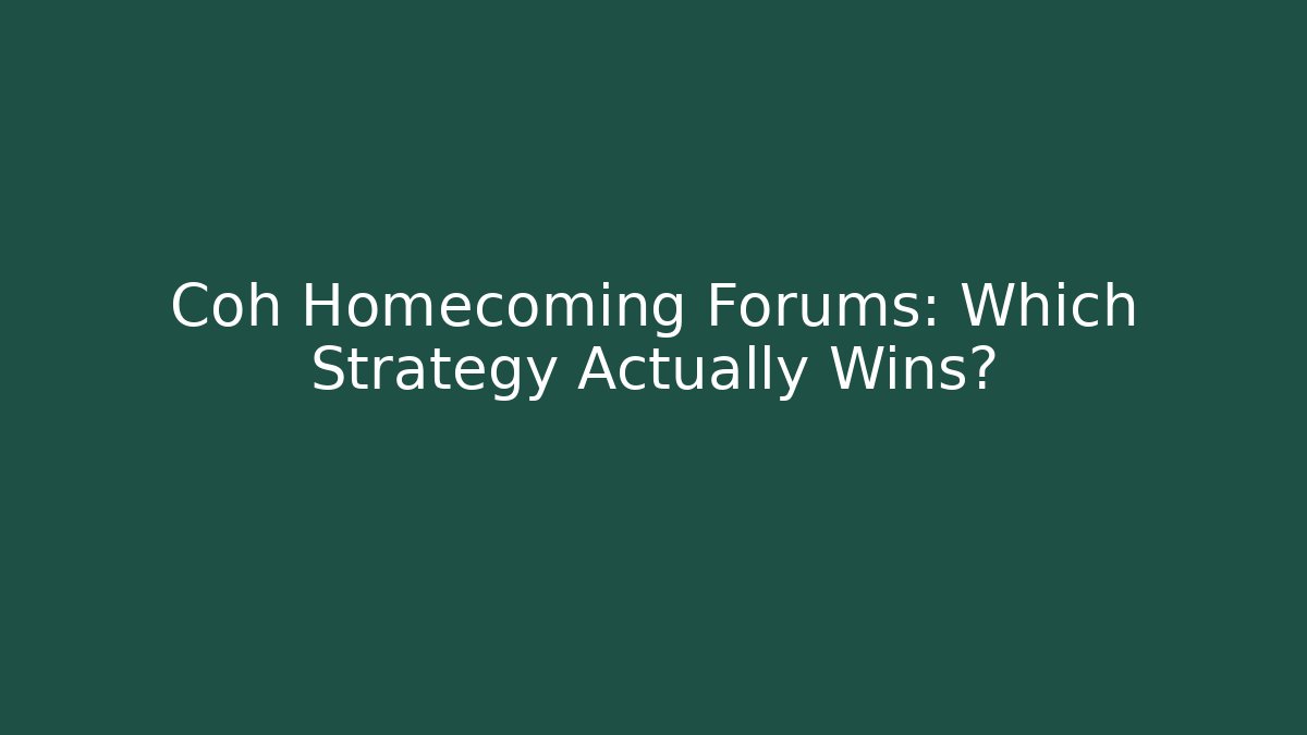 Coh Homecoming Forums: Which Strategy Actually Wins?
