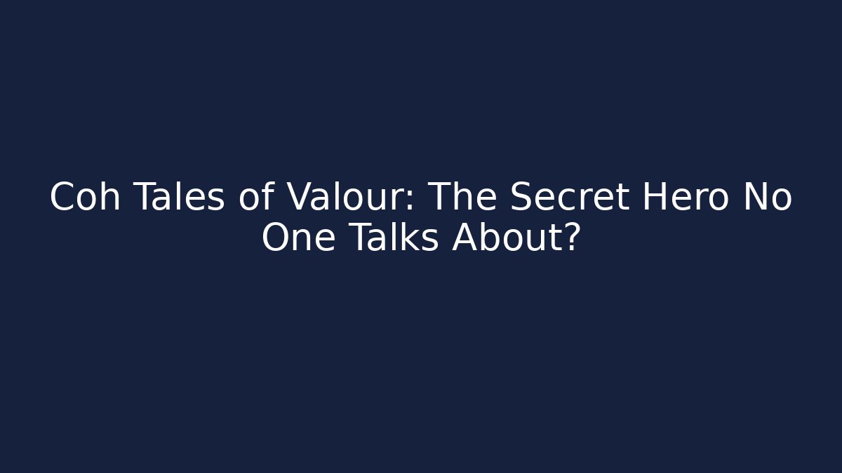 Coh Tales of Valour: The Secret Hero No One Talks About?