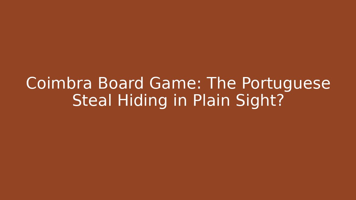 Coimbra Board Game: The Portuguese Steal Hiding in Plain Sight?