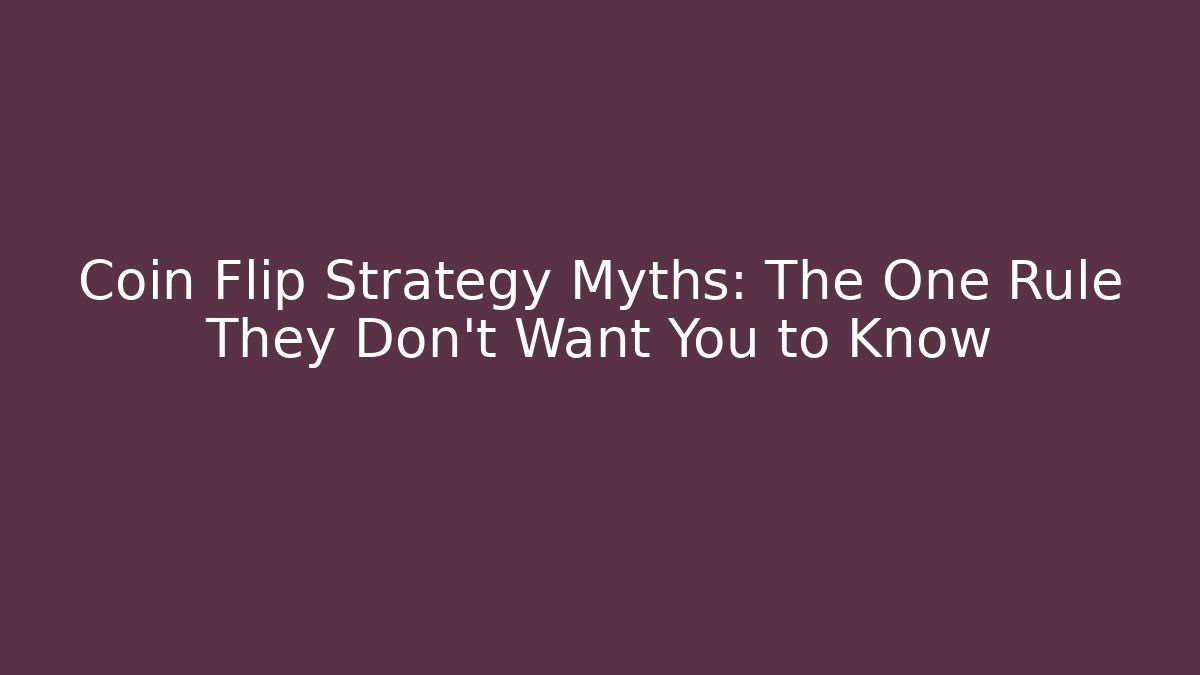 Coin Flip Strategy Myths: The One Rule They Don’t Want You to Know