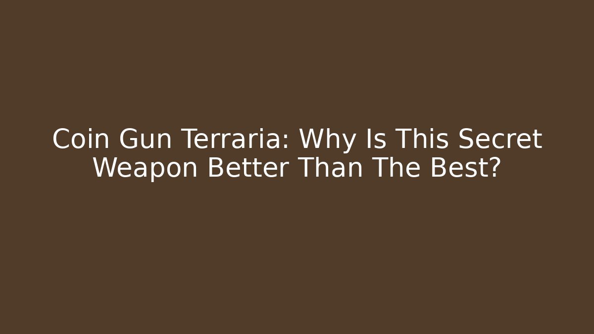 Coin Gun Terraria: Why Is This Secret Weapon Better Than The Best?