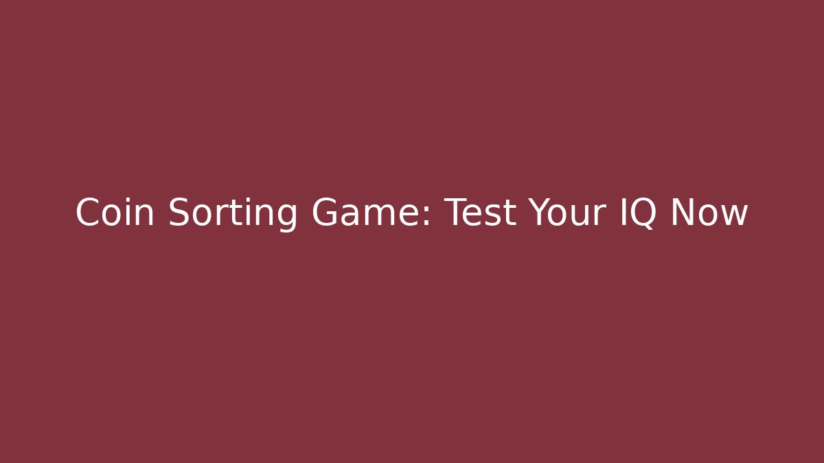 Coin Sorting Game: Test Your IQ Now