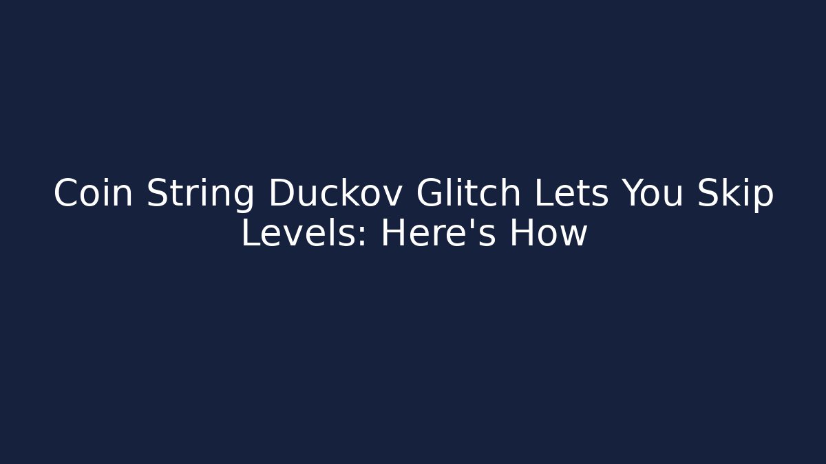Coin String Duckov Glitch Lets You Skip Levels: Here's How - Critter Realm