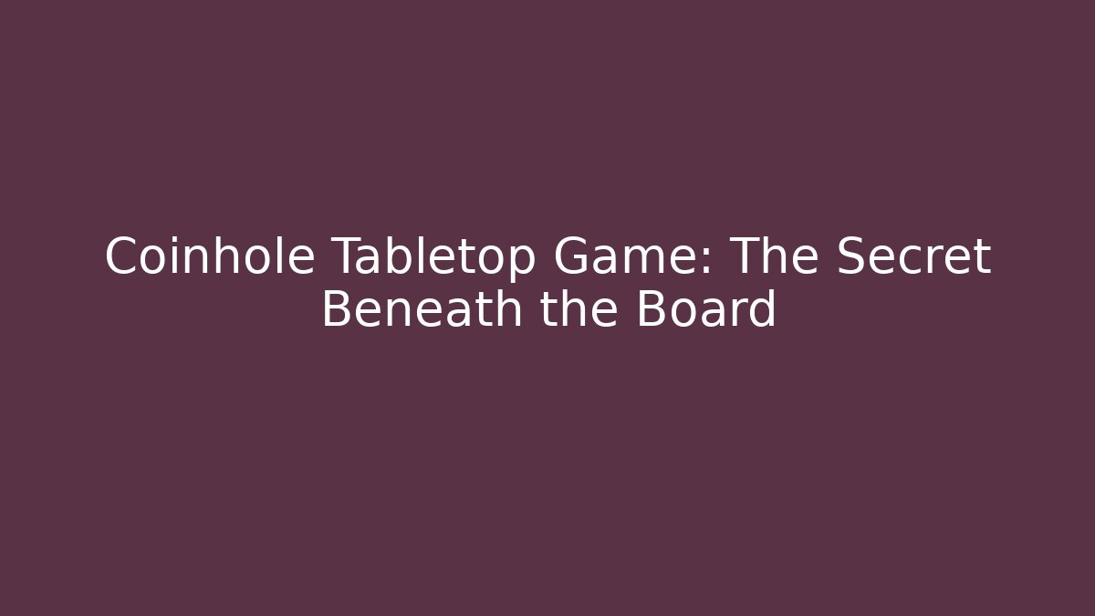 Coinhole Tabletop Game: The Secret Beneath the Board
