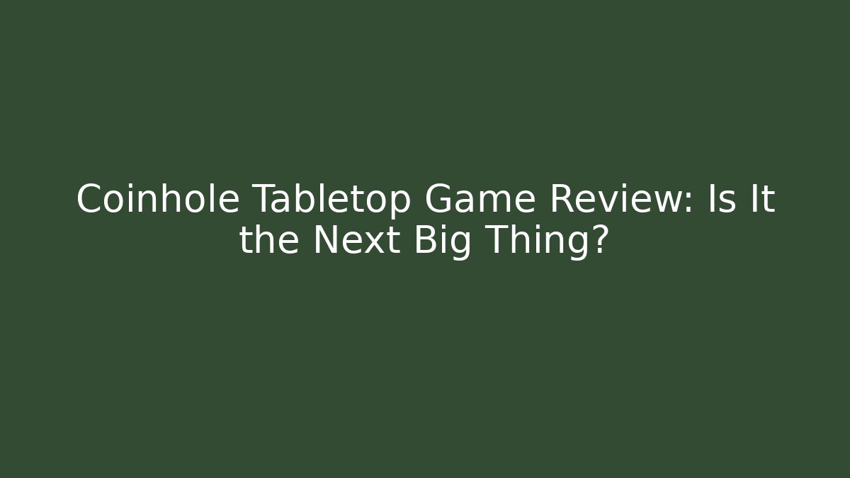 Coinhole Tabletop Game Review: Is It the Next Big Thing?