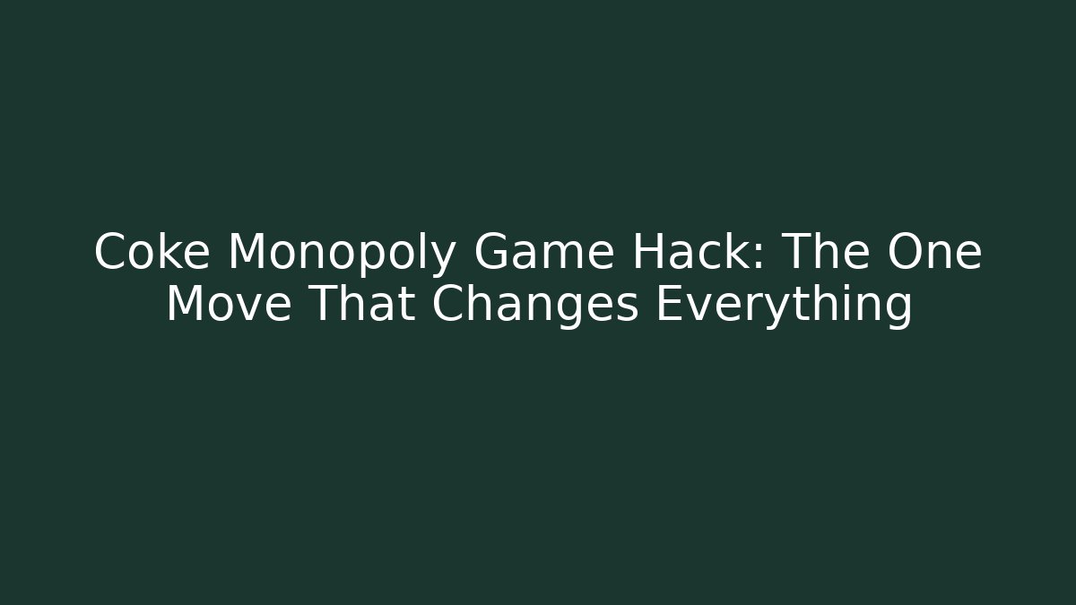 Coke Monopoly Game Hack: The One Move That Changes Everything