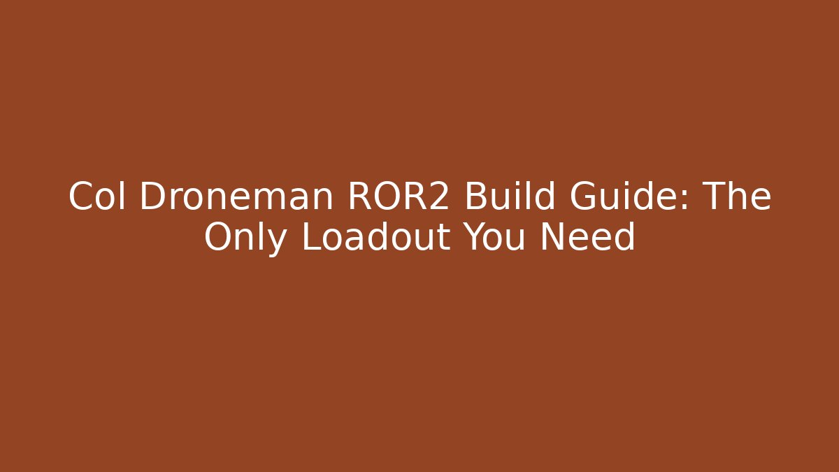 Col Droneman ROR2 Build Guide: The Only Loadout You Need