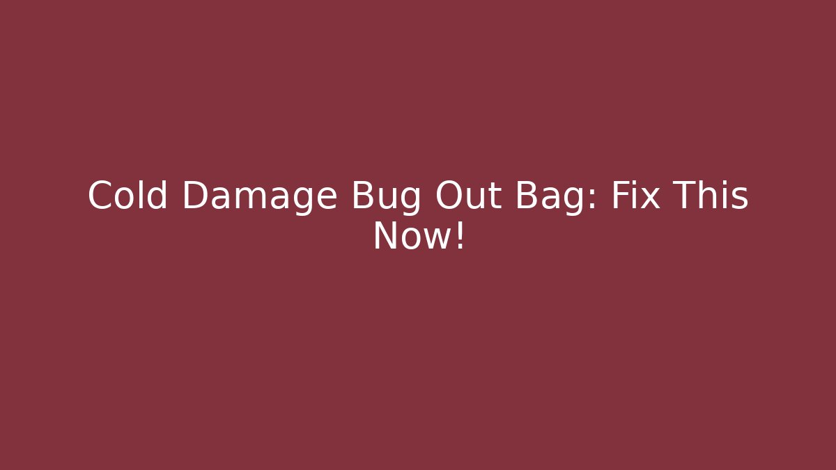 Cold Damage Bug Out Bag: Fix This Now! - Critter Realm