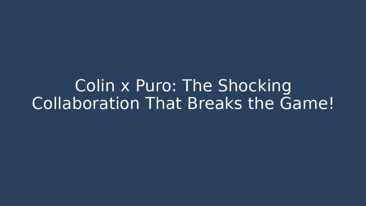 Colin x Puro: The Shocking Collaboration That Breaks the Game!