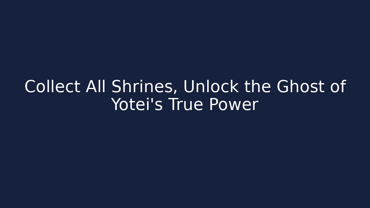 Collect All Shrines, Unlock the Ghost of Yotei's True Power