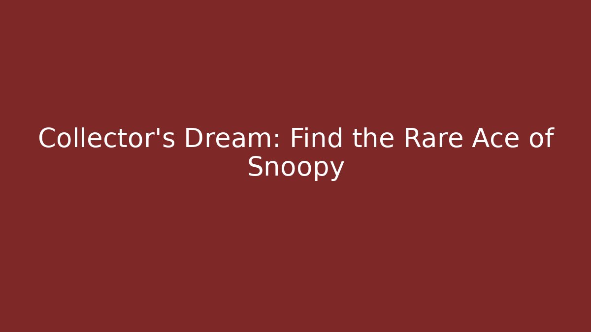 Collector's Dream: Find the Rare Ace of Snoopy