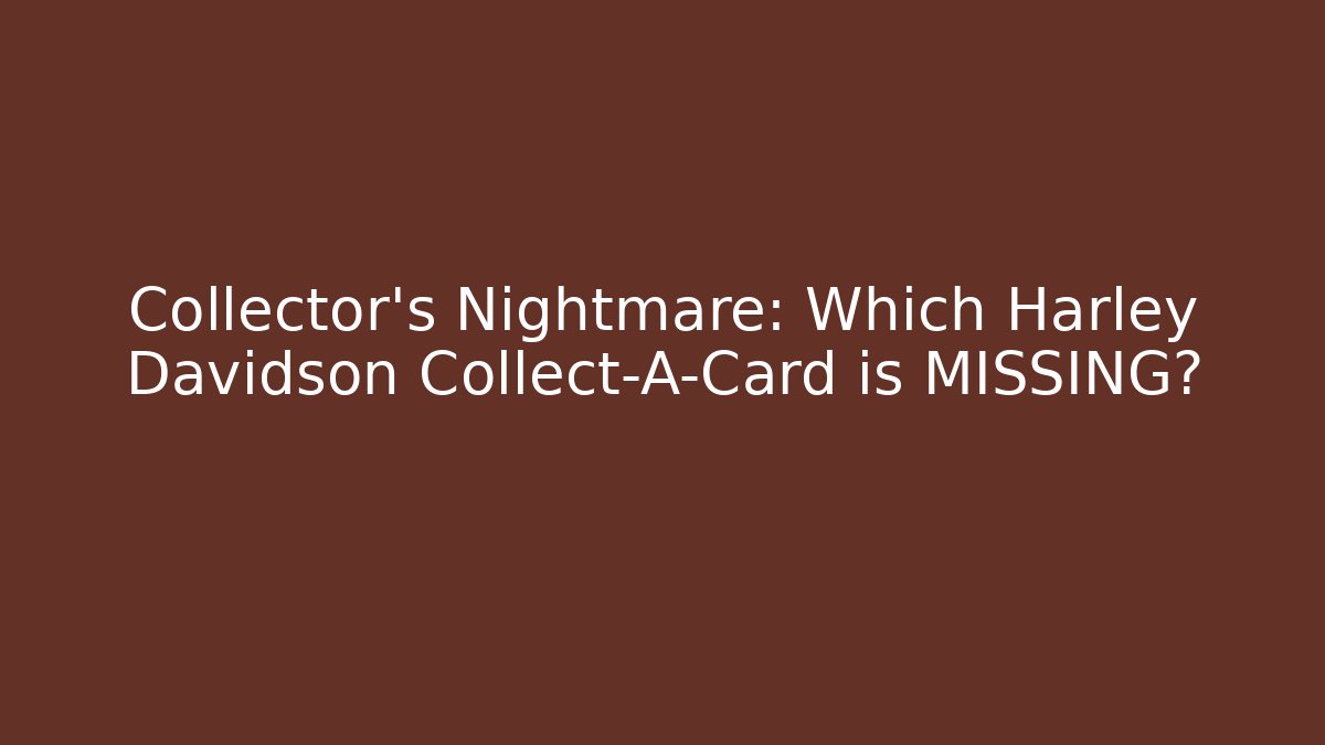 Collector's Nightmare: Which Harley Davidson Collect-A-Card is MISSING?