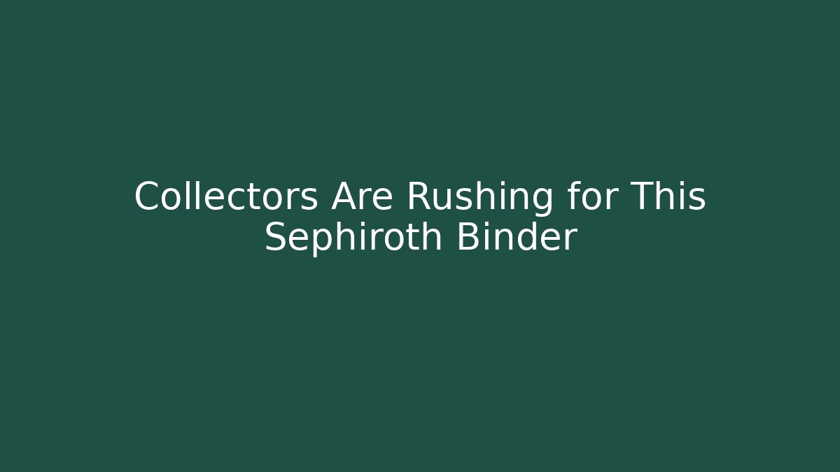 Collectors Are Rushing for This Sephiroth Binder