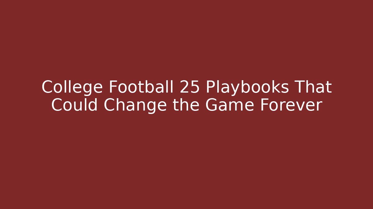 College Football 25 Playbooks That Could Change the Game Forever