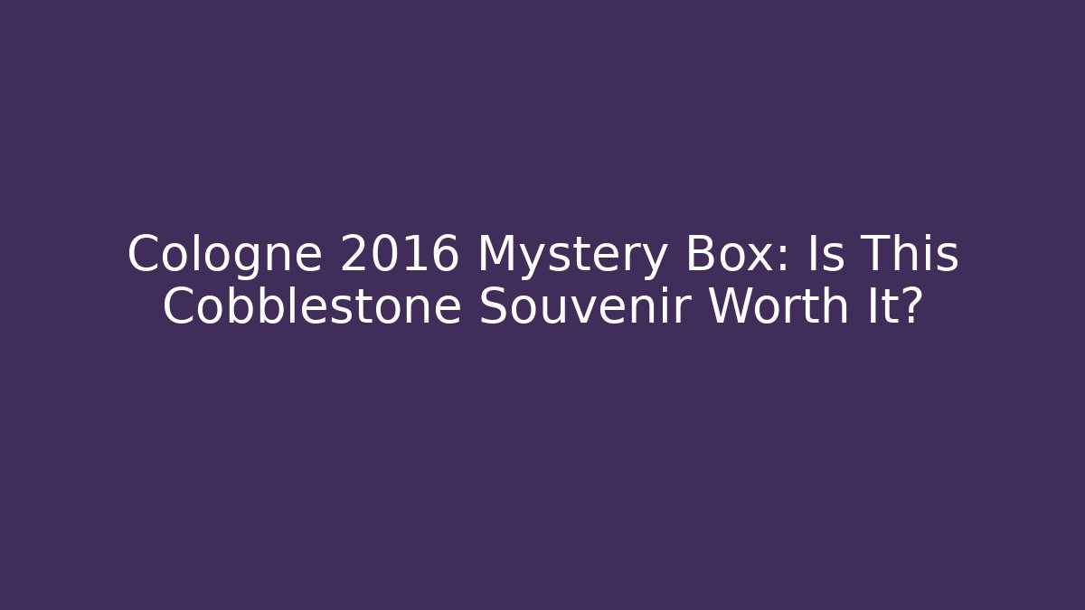 Cologne 2016 Mystery Box: Is This Cobblestone Souvenir Worth It?