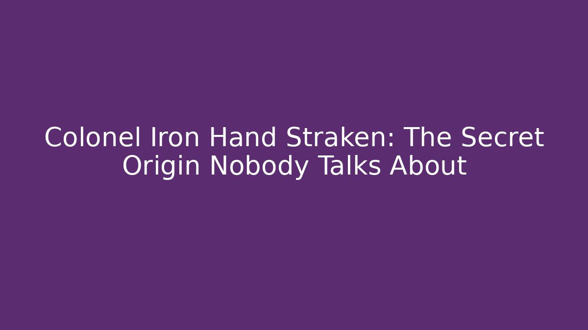 Colonel Iron Hand Straken: The Secret Origin Nobody Talks About