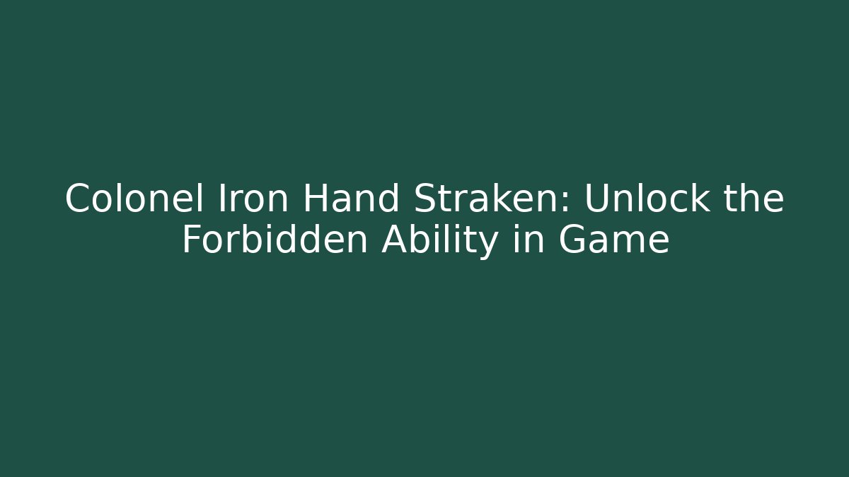 Colonel Iron Hand Straken: Unlock the Forbidden Ability in Game