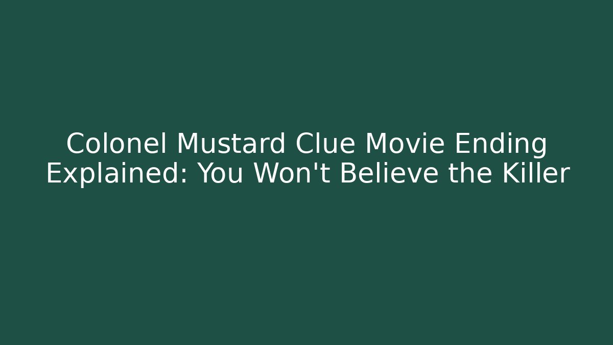 Colonel Mustard Clue Movie Ending Explained: You Won't Believe the Killer