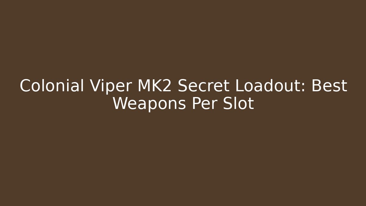 Colonial Viper MK2 Secret Loadout: Best Weapons Per Slot