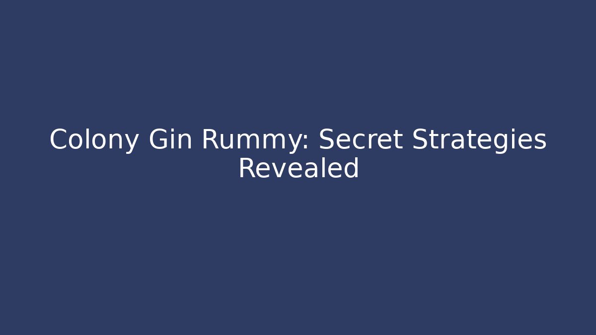 Colony Gin Rummy: Secret Strategies Revealed - Critter Realm