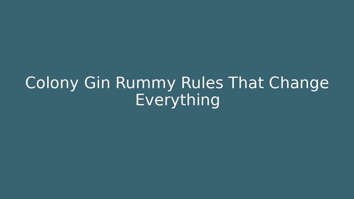 Colony Gin Rummy Rules That Change Everything