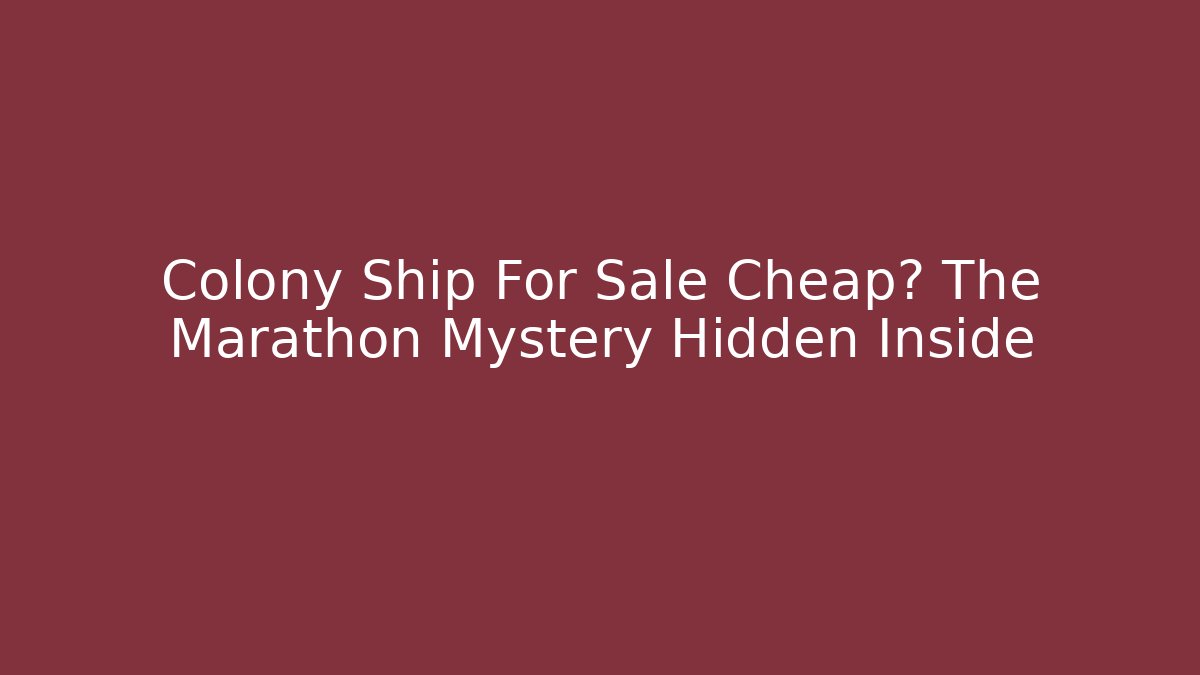 Colony Ship For Sale Cheap? The Marathon Mystery Hidden Inside