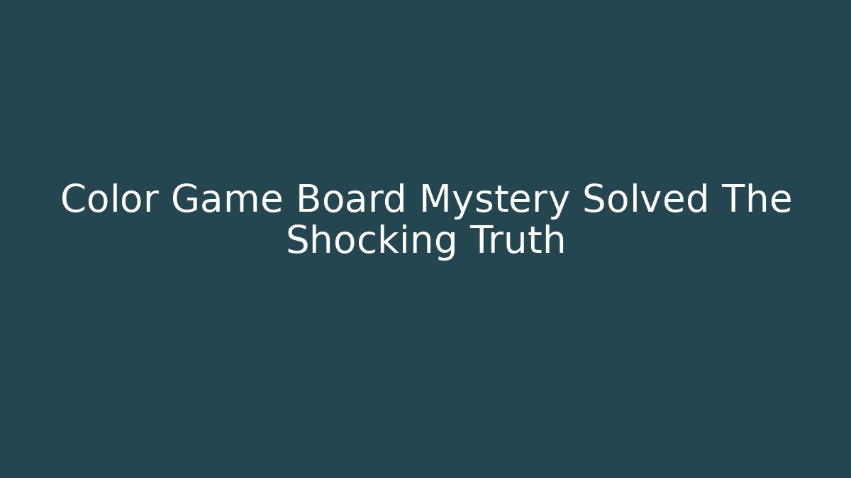 Color Game Board Mystery Solved The Shocking Truth