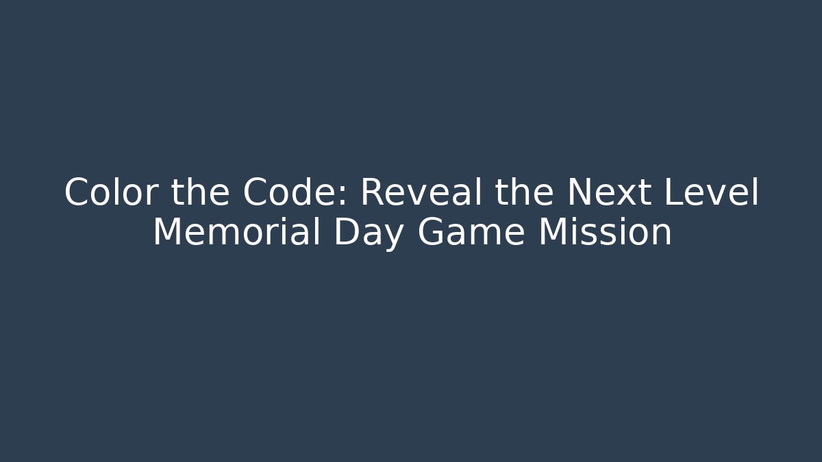Color the Code: Reveal the Next Level Memorial Day Game Mission