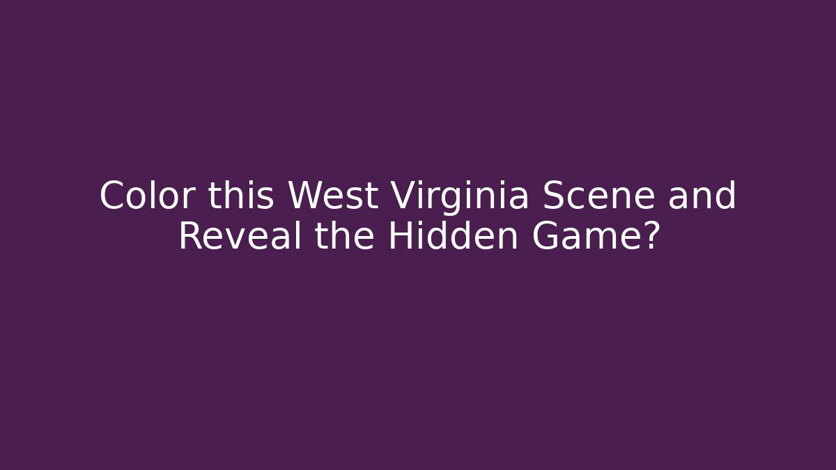 Color this West Virginia Scene and Reveal the Hidden Game?