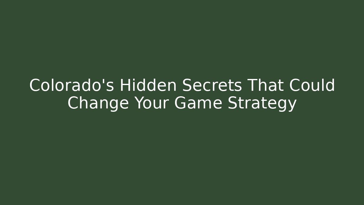 Colorado’s Hidden Secrets That Could Change Your Game Strategy