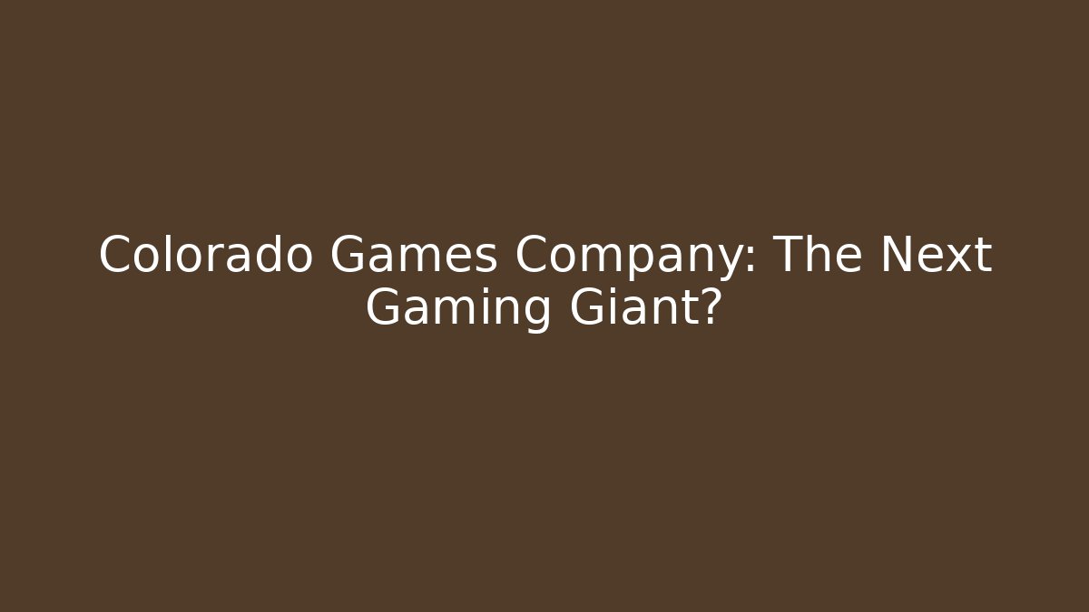 Colorado Games Company: The Next Gaming Giant?