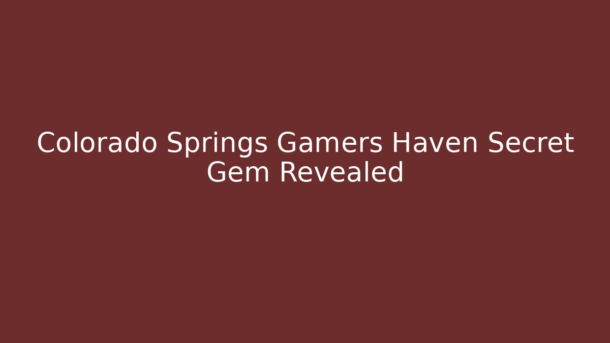 Colorado Springs Gamers Haven Secret Gem Revealed