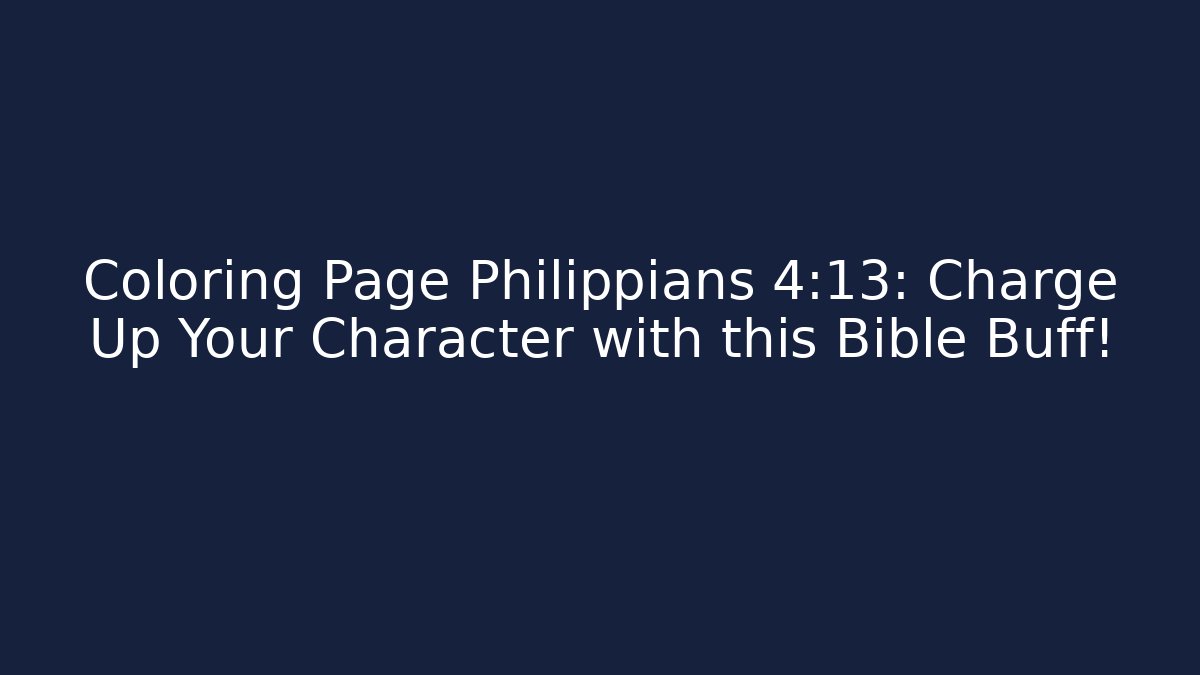 Coloring Page Philippians 4:13: Charge Up Your Character with this Bible Buff!