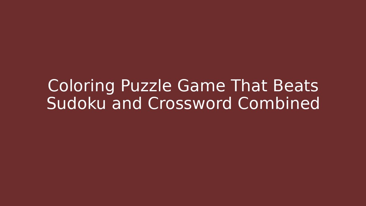 Coloring Puzzle Game That Beats Sudoku and Crossword Combined