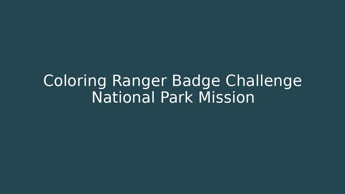 Coloring Ranger Badge Challenge National Park Mission