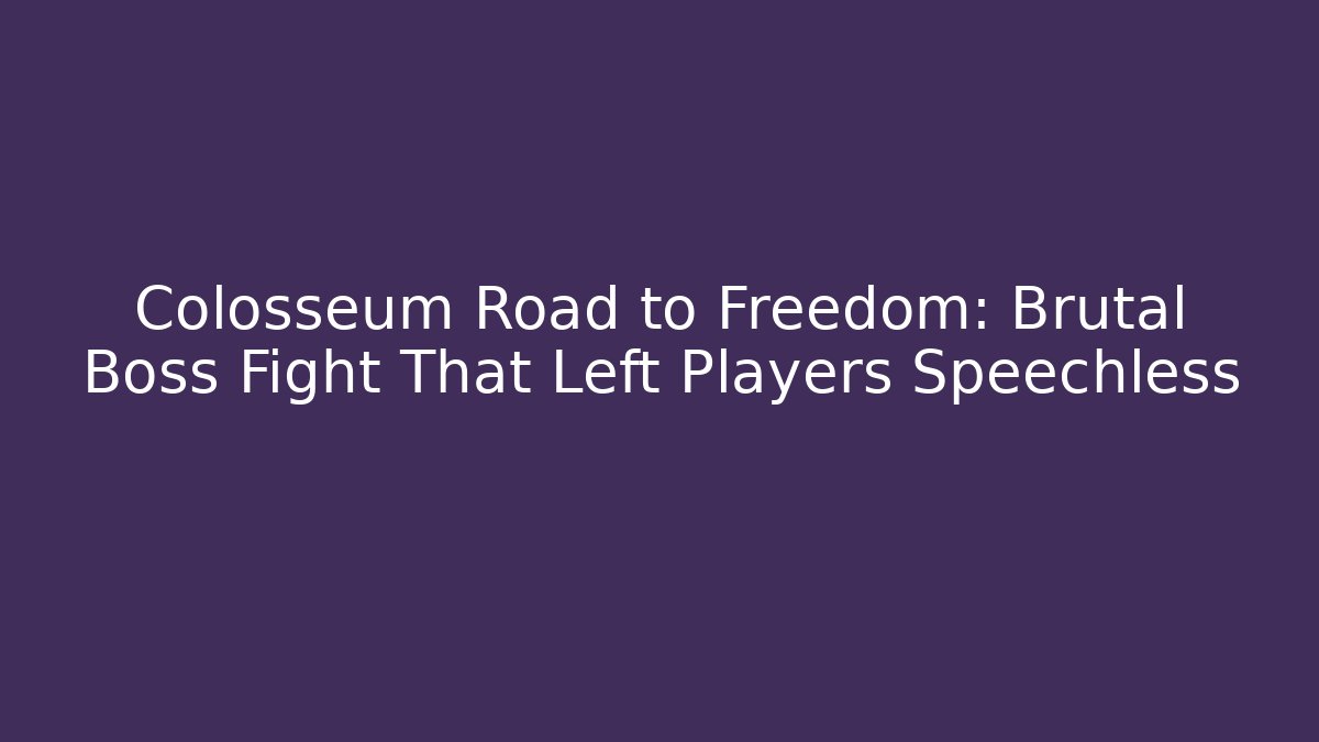 Colosseum Road to Freedom: Brutal Boss Fight That Left Players Speechless