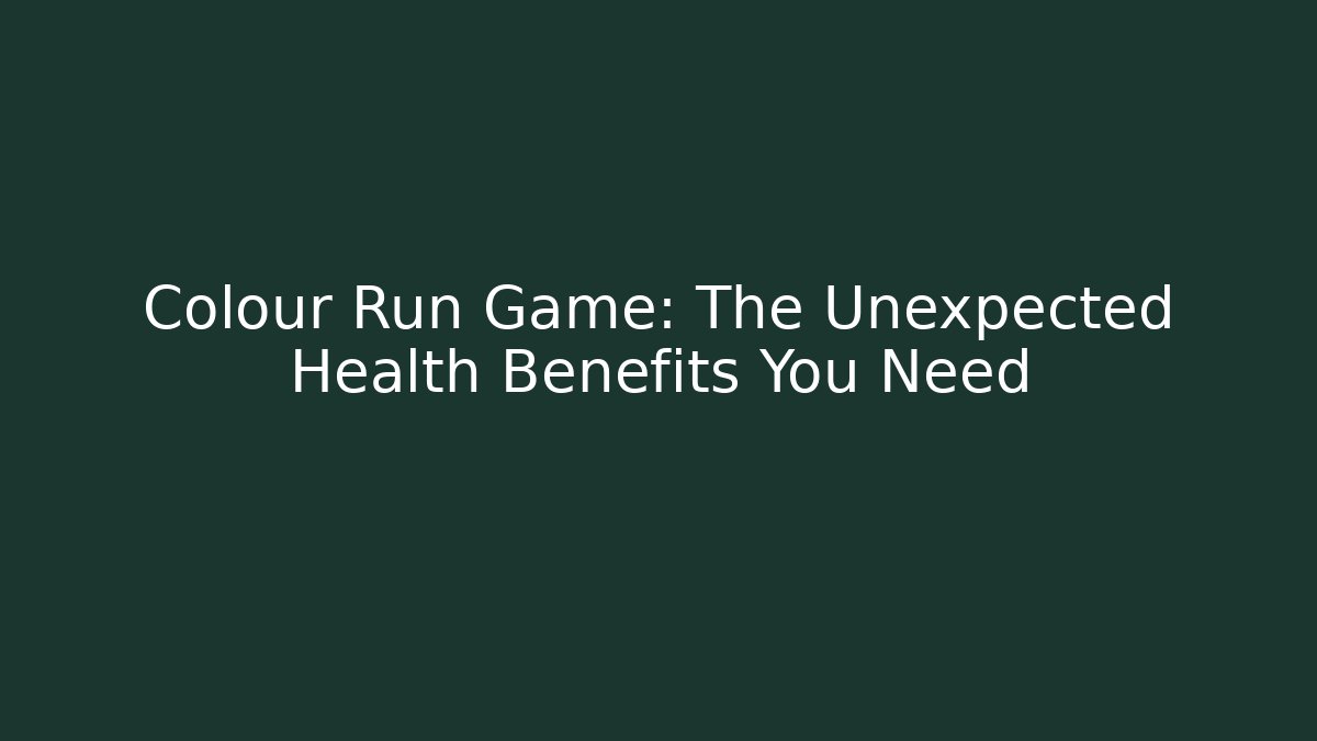 Colour Run Game: The Unexpected Health Benefits You Need