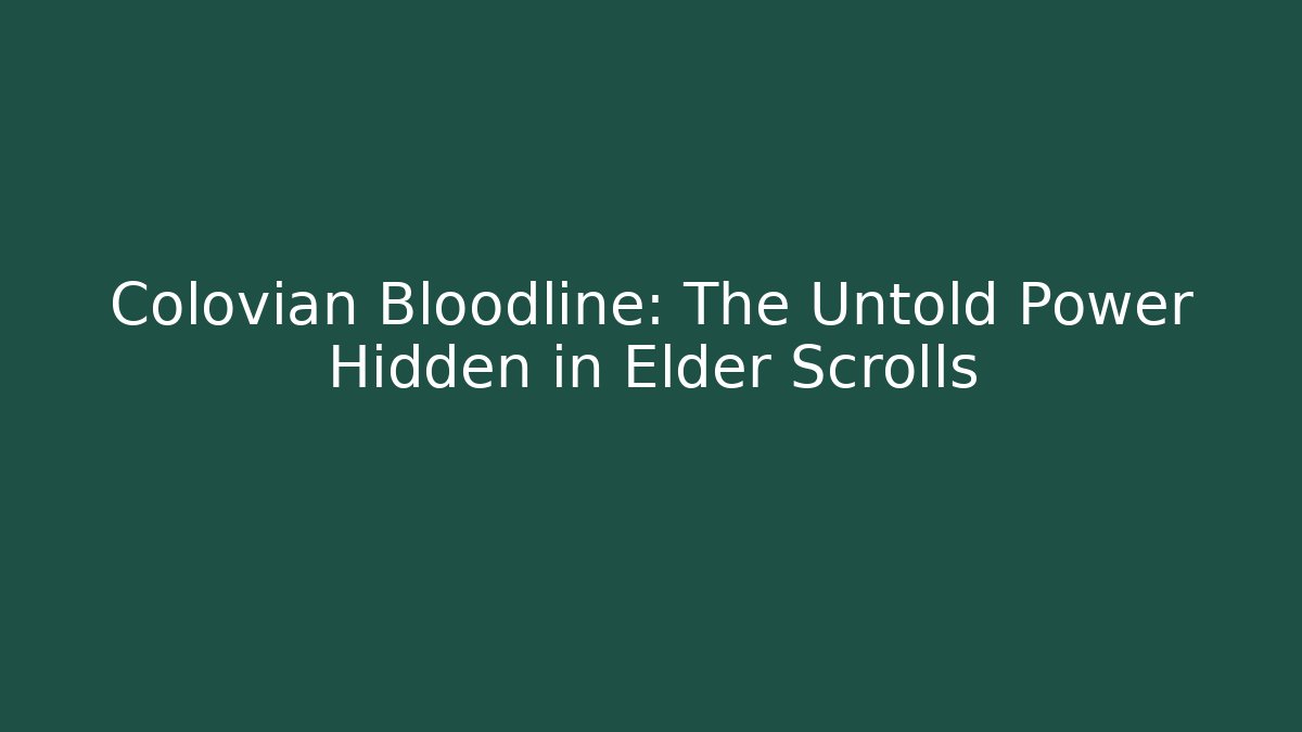 Colovian Bloodline: The Untold Power Hidden in Elder Scrolls