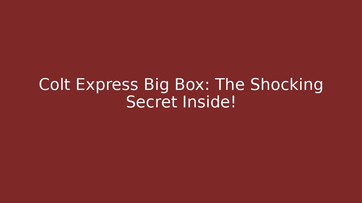 Colt Express Big Box: The Shocking Secret Inside!