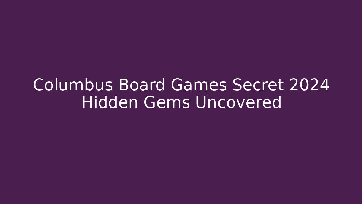 Columbus Board Games Secret 2024 Hidden Gems Uncovered - Critter Realm