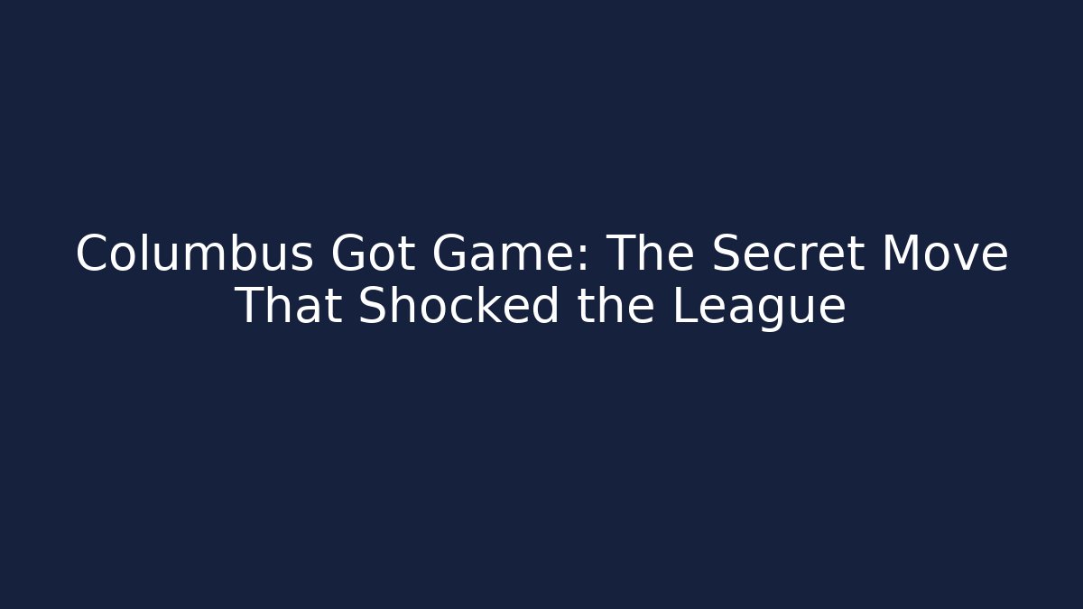 Columbus Got Game: The Secret Move That Shocked the League