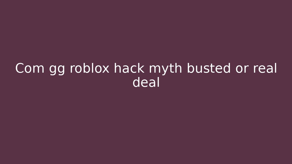 Com gg roblox hack myth busted or real deal - Critter Realm