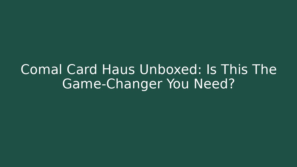 Comal Card Haus Unboxed: Is This The Game-Changer You Need?