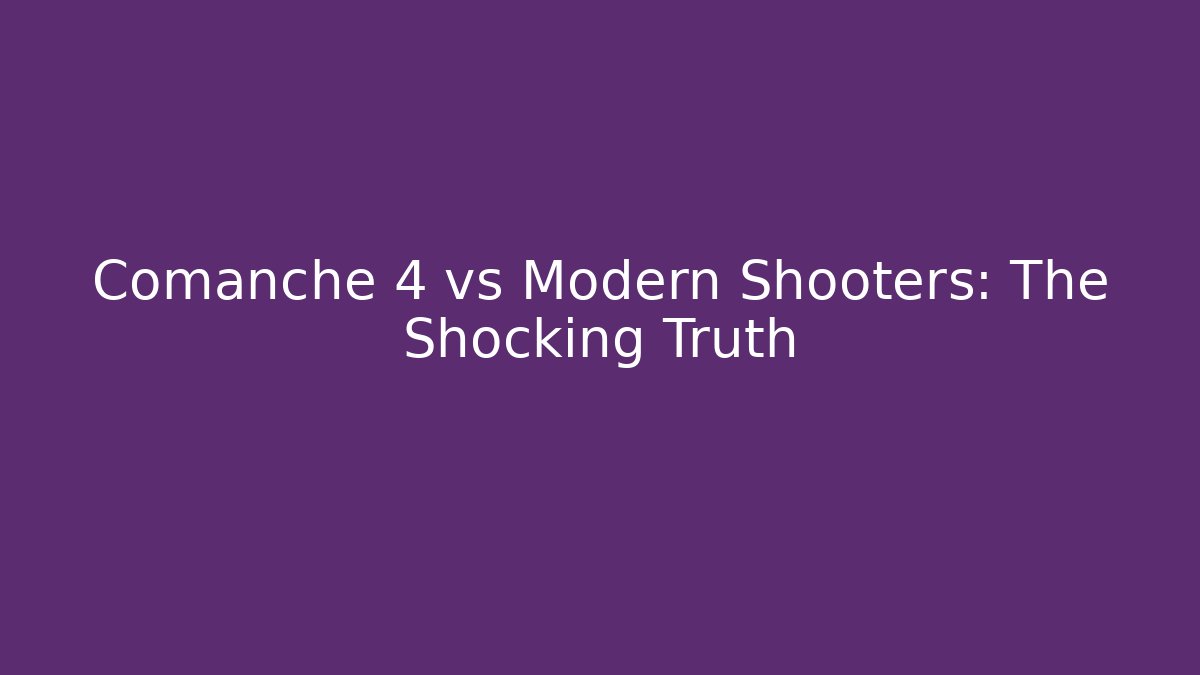 Comanche 4 vs Modern Shooters: The Shocking Truth