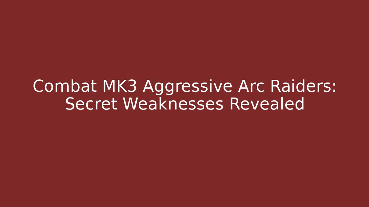 Combat MK3 Aggressive Arc Raiders: Secret Weaknesses Revealed - Critter Realm