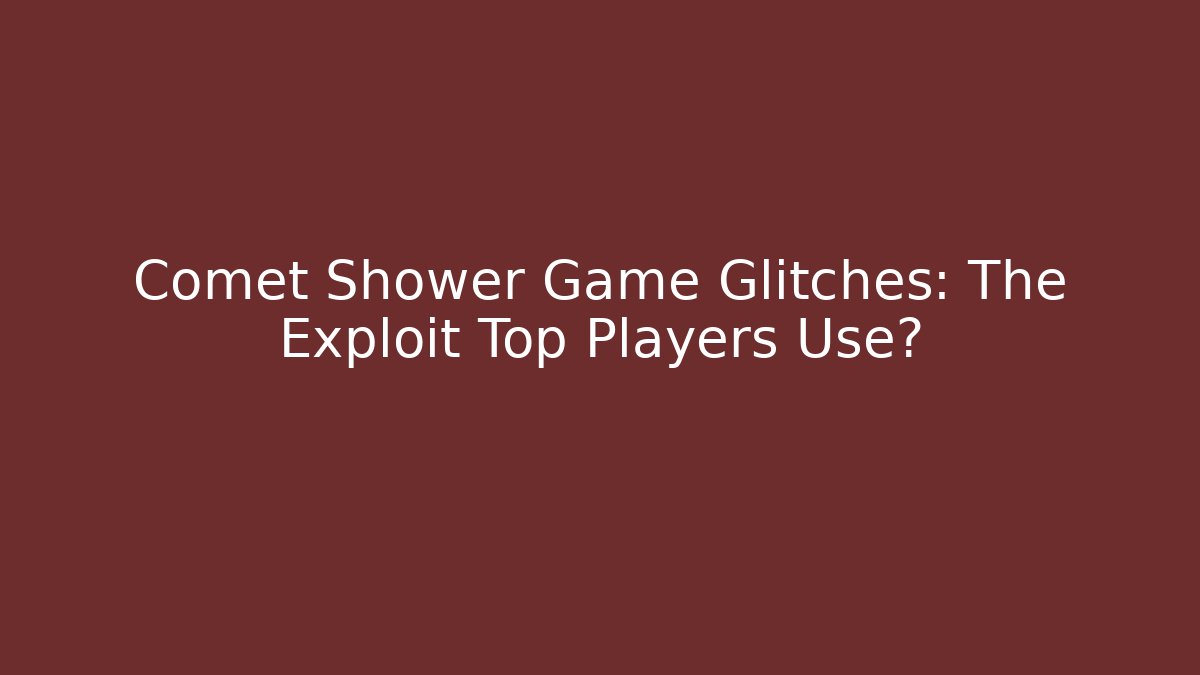 Comet Shower Game Glitches: The Exploit Top Players Use?