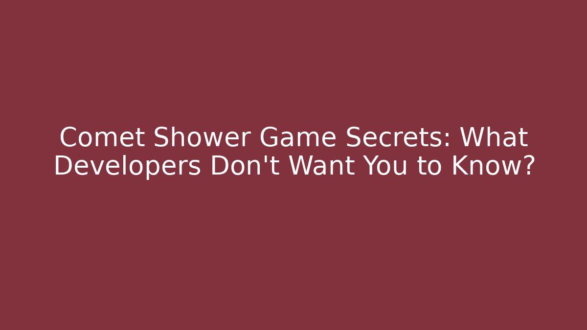 Comet Shower Game Secrets: What Developers Don't Want You to Know?