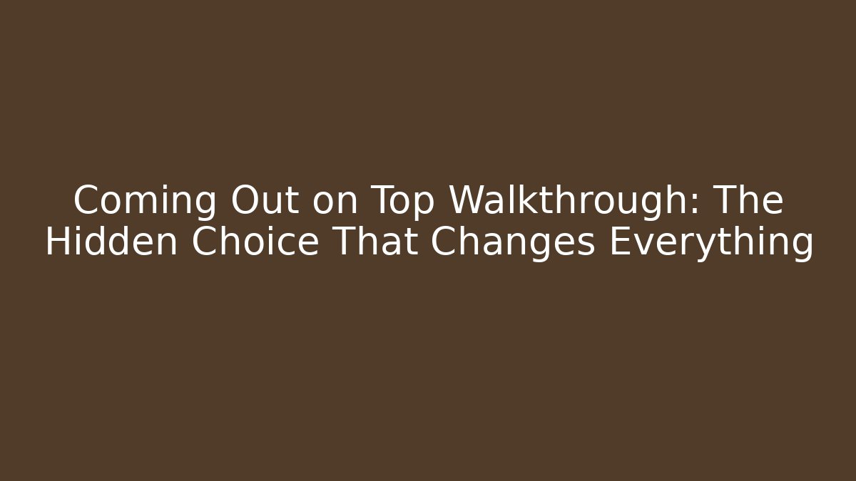 Coming Out on Top Walkthrough: The Hidden Choice That Changes Everything - Critter Realm