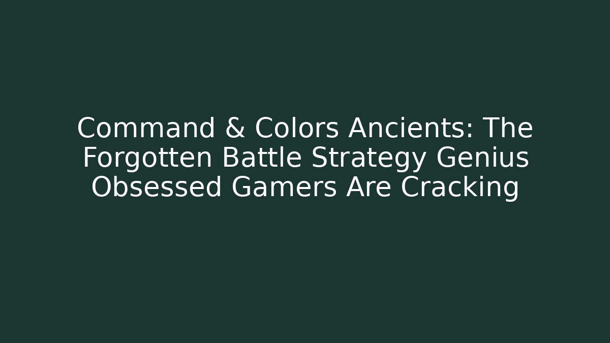 Command & Colors Ancients: The Forgotten Battle Strategy Genius Obsessed Gamers Are Cracking