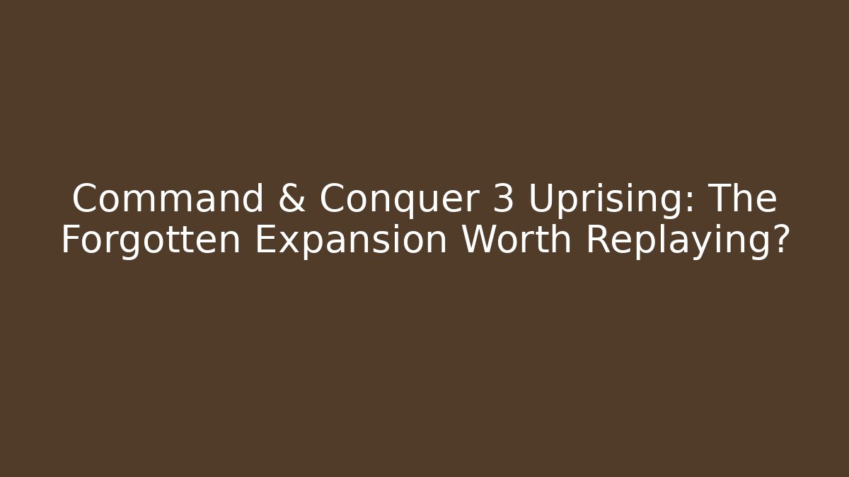 Command & Conquer 3 Uprising: The Forgotten Expansion Worth Replaying? - Critter Realm
